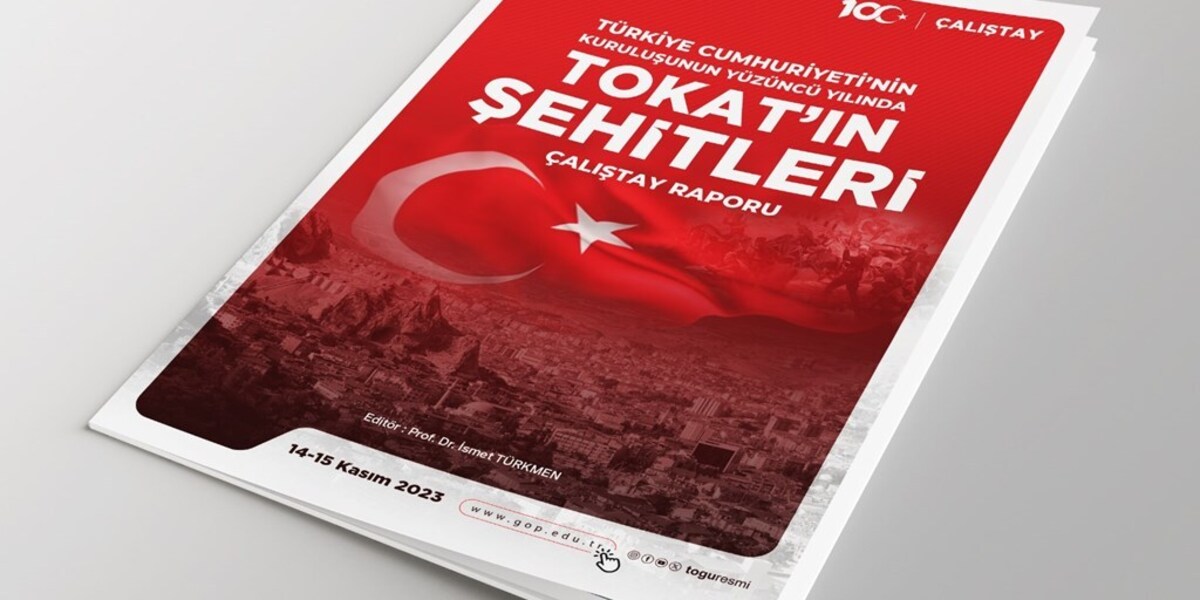 “Türkiye Cumhuriyeti’nin Kuruluşunun 100. Yılında Tokat’ın Şehitleri” Çalıştayının Raporu Yayınlandı