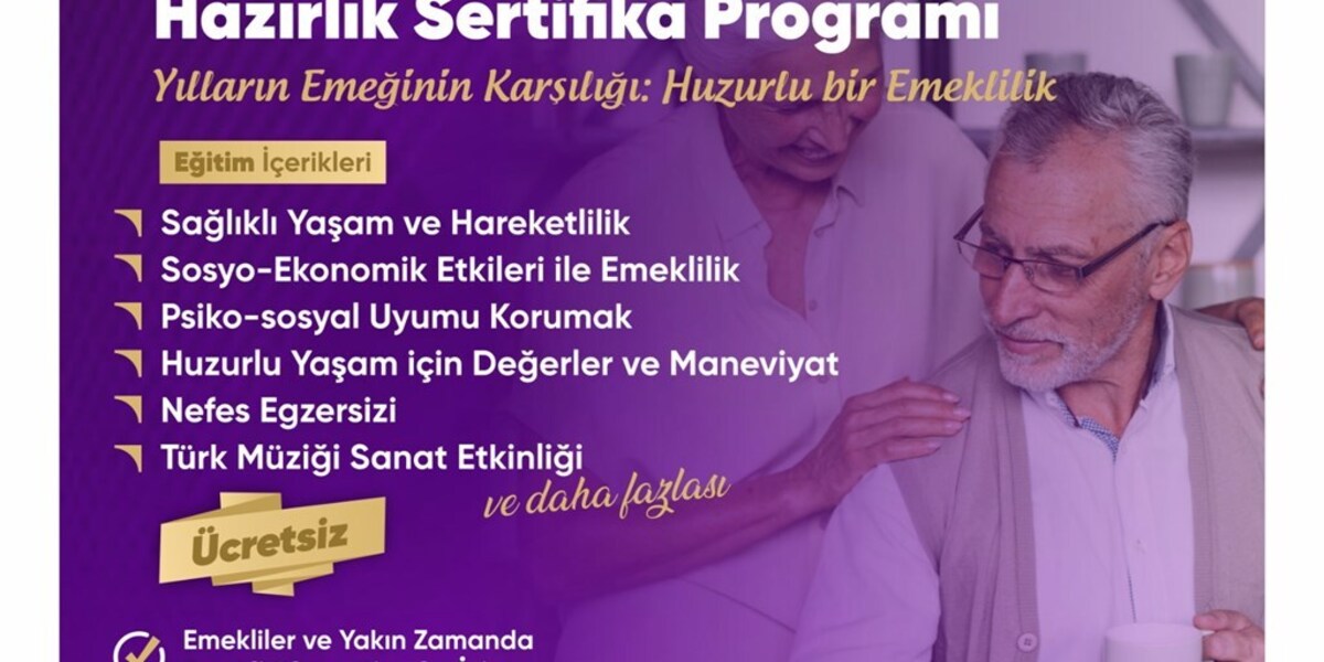 Huzurlu ve Verimli Bir Yaşam için Emekliler veya Emekliliği Düşünenlere Yönelik Ücretsiz Sertifika Programı Başlıyor