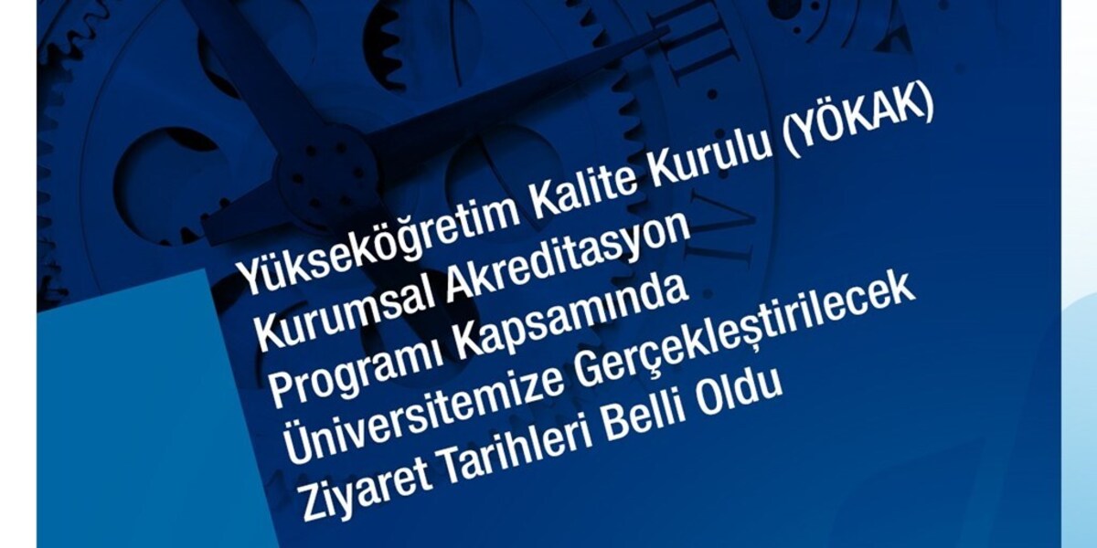 Yükseköğretim Kalite Kurulu (YÖKAK) Kurumsal Akreditasyon Programı Kapsamında Üniversitemize Gerçekleştirilecek Ziyaret Tarihleri Belli Oldu